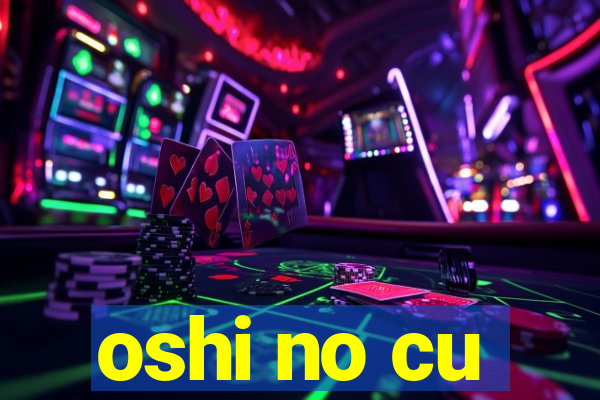 oshi no cu